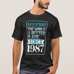 Making the world a better place since 1987 T-Shirt