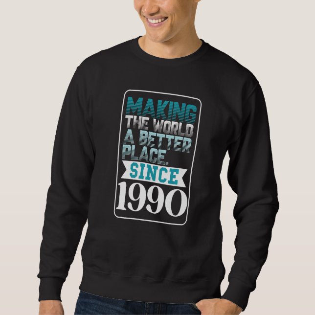 Making the world a better place since 1990   sweatshirt (Front)