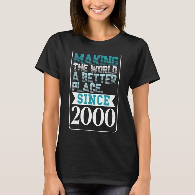 Making the world a better place since 2000 T-Shirt (Front)