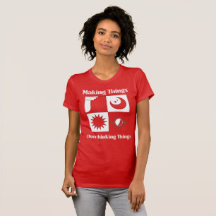 Making Things Overthinking Things T-Shirt