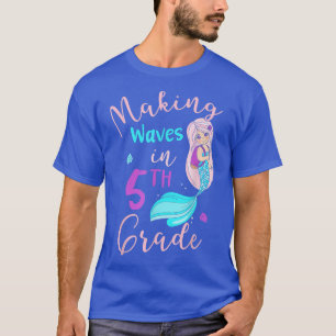 Making Waves In 5th Grade Mermaid Back To School G T-Shirt