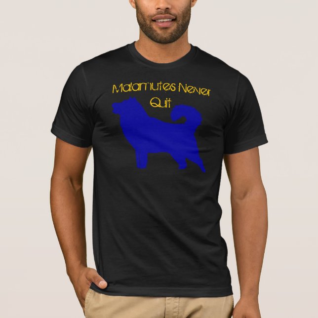 Malamutes Never Quit T-Shirt (Front)