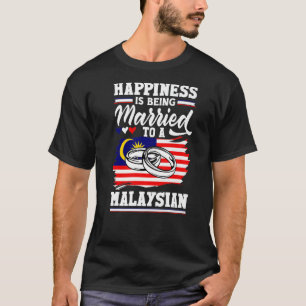 Malaysia Flag Happines Is Being Married To A Malay T-Shirt