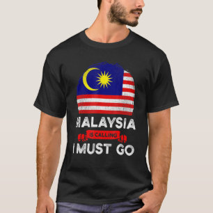 Malaysia Is Calling I Must Go Malaysian Heritage R T-Shirt