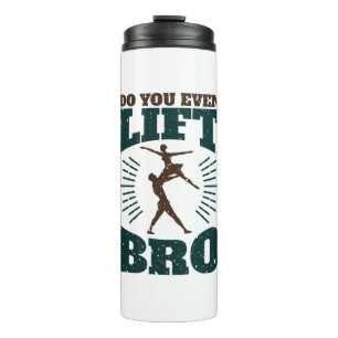 Male Ballet Dancer Do You Even Lift Bro Thermal Tumbler