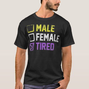 Male Female Tired Non Binary T-Shirt