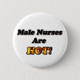 Male Nurses Are Hot 6 Cm Round Badge