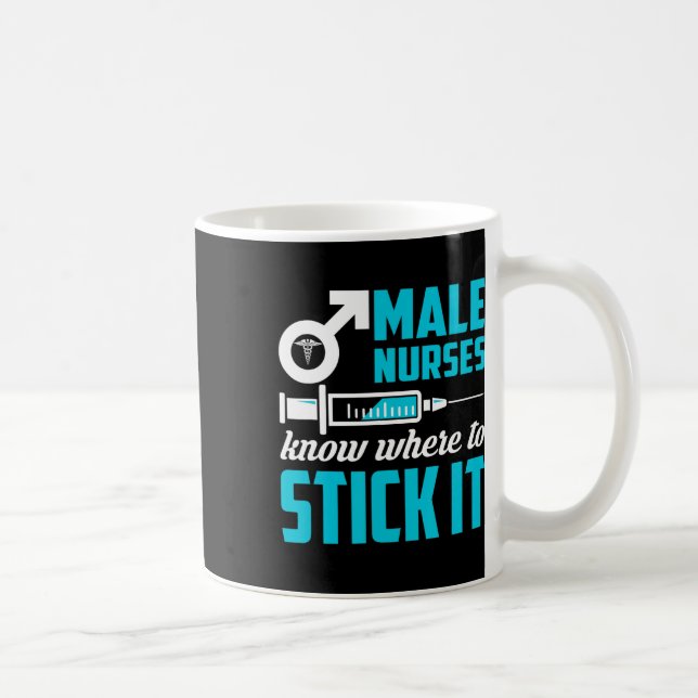 Male Nurses Know Where To Stick It Funny Men  Coffee Mug (Right)