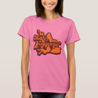 Malecopywriter T-Shirt... For The Ladies T-Shirt
