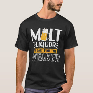 Malt Liquor Not For The Weaker Whiskey T-Shirt