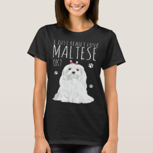 Maltese Dog Just Really Love My Maltese T-Shirt