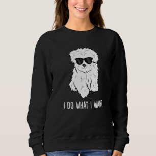 Maltese Dog Owner I Do What I Want Pet Maltese Sweatshirt