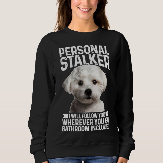 Maltese Personal Stalker Funny Cute Dog Maltese Mo Sweatshirt (Front)