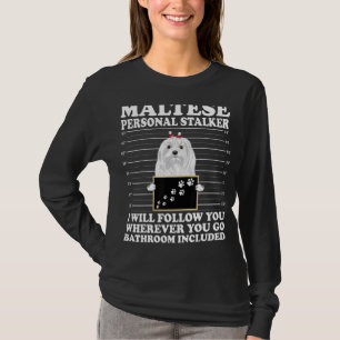 Maltese Personal Stalker I Will Follow You Maltese T-Shirt