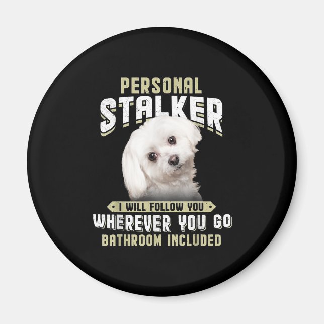 maltese personal stalker i will follow you whereve magnet (Front)