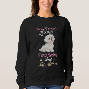Maltese Sorry I Wasn't Listening Maltese Dog Owner Sweatshirt