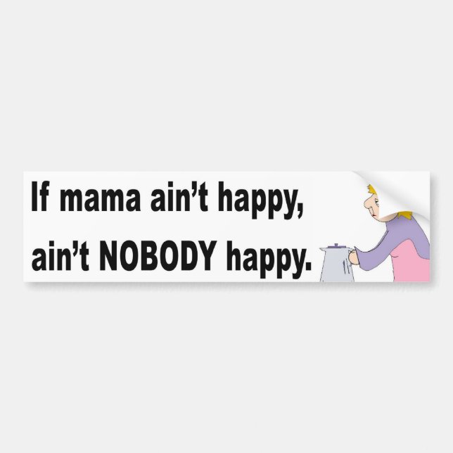 Mama ain't happy! Bumper Sticker (Front)