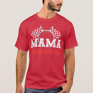 Mama Birthday Crew Race Car Racing Car Driver Momm T-Shirt