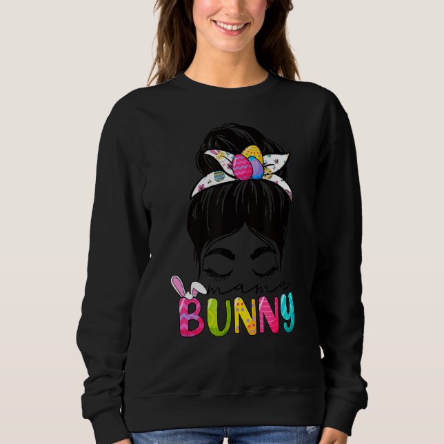 Mama Bunny Easter Celebration Messy Hair Bun Mum W Sweatshirt (Front)