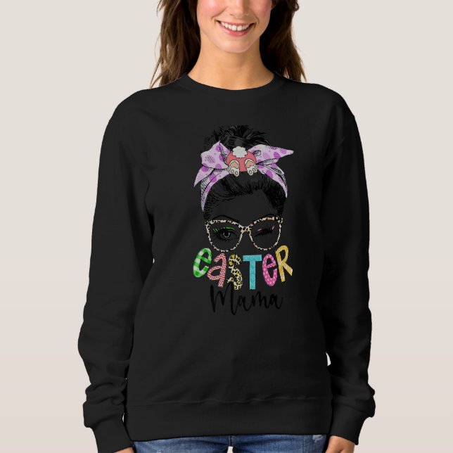 Mama Bunny Momlife Messy Bun Sunglasses Easter Day Sweatshirt (Front)