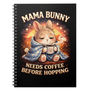 Mama Bunny Needs Coffee Before Hopping Notebook