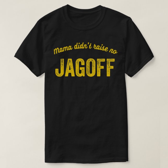 Mama Didn't Raise No Jagoff Yinzer Pittsburgh Funn T-Shirt (Design Front)