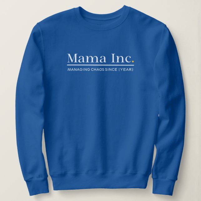 Mama Inc. Managing Chaos Custom Year Deep Royal Sweatshirt (Design Front)