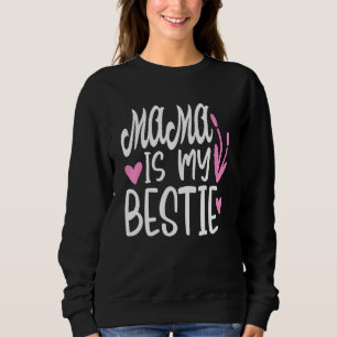 Mama Is My Bestie  4 Sweatshirt