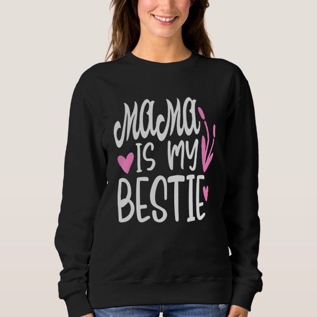 Mama Is My Bestie  4 Sweatshirt (Front)