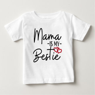 MAMA IS MY BESTIE BABY T-Shirt