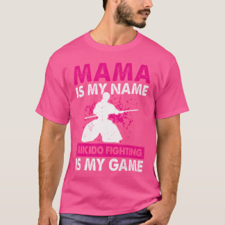 Mama Is My Name Aikido Fighting Is My Game Mama Ai T-Shirt
