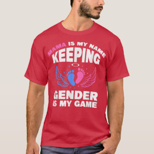Mama is My Name Keeping Gender is My Game Gender R T-Shirt