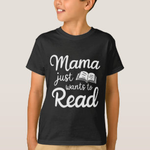 Mama Just Want To Read Book Lovers Bookish Reading T-Shirt