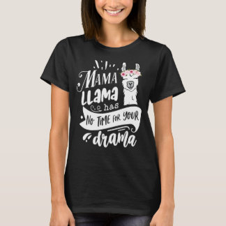 Mama Llama Has No Time Your Drama Mother's Day Qu T-Shirt