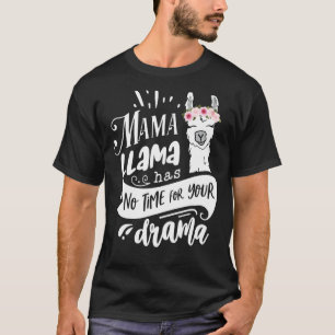 Mama Llama Has No Time Your Drama  Mother's Day Qu T-Shirt