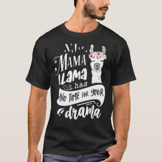Mama Llama Has No Time Your Drama Mother's Day Qu T-Shirt