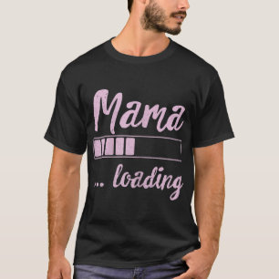 Mama Loading Future Mum Funny New Mummy Mother Soo T-Shirt