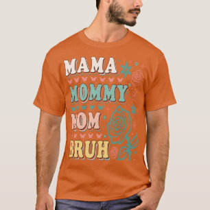 MAMA MOMMY MOM BRUH 3 T-Shirt