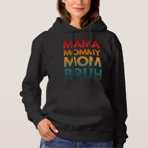 MAMA MOMMY MOM BRUH HOODIE