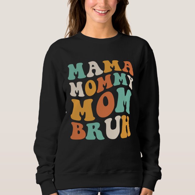 Mama Mommy Mom Bruh  Mom Daughter For Mother s Day Sweatshirt (Front)