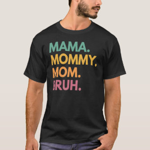 Mama Mommy Mom Bruh Mommy And Me Boy Mom Life 131 T-Shirt