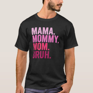 Mama Mommy Mom Bruh Mommy And Me  Boy Mom Life 2 T-Shirt