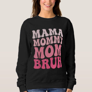 Mama Mommy Mom Bruh Mommy and Me Funny Boy Mom Mot Sweatshirt