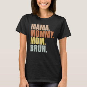 Mama Mommy Mom Bruh Mommy and Me Funny Boy Mom Mot T-Shirt