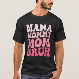 Mama Mommy Mom Bruh Mommy and Me Funny Boy Mom Mot T-Shirt