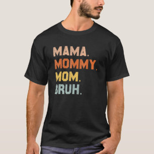 Mama Mommy Mom Bruh Mommy And Me Mom For Women 1 T-Shirt