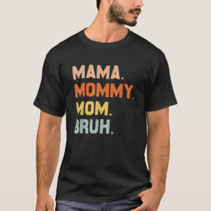 Mama Mommy Mom Bruh Mommy And Me Mom For Women T-Shirt