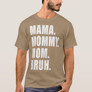 Mama Mommy Mom Bruh Mommy Me Mom For Women  T-Shirt