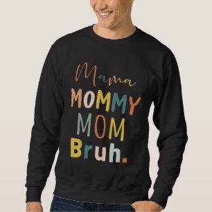 Mama Mommy Mom Bruh Mother s Day Retro Best Mom Ev Sweatshirt