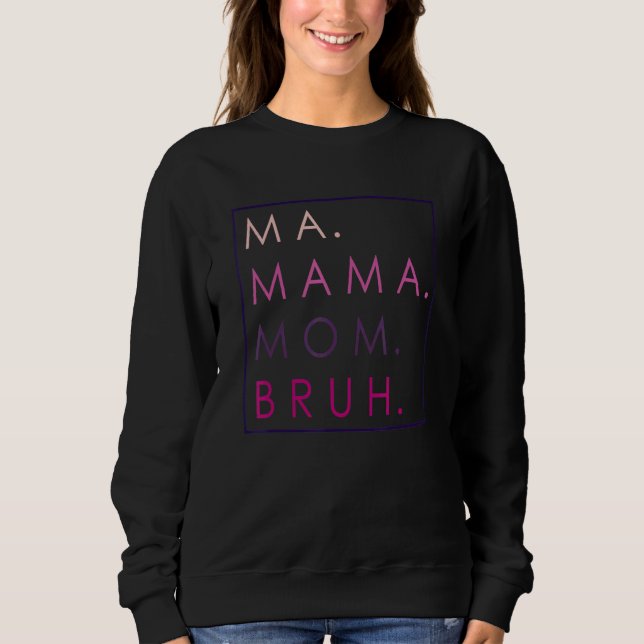 Mama Mommy Mom Bruh Mother's Day Sweatshirt (Front)